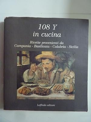 Seller image for 108 Y IN CUCINA RICETTE PROVENIENTI DA CAMPANIA BASILICATA CALABRIA SICILIA for sale by Historia, Regnum et Nobilia