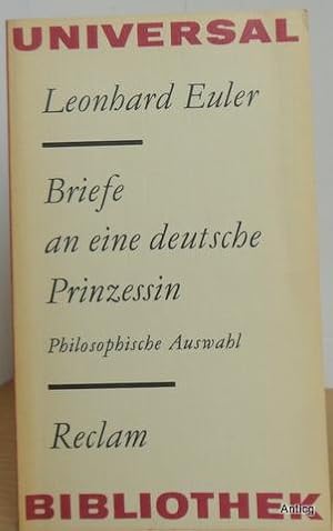 Bild des Verkufers fr Briefe an eine deutsche Prinzessin ber verschiedene Gegenstnde aus der Physik und Philosophie. Philosophische Auswahl. Aus dem Franzsischen nach der bersetzung vom Jahre 1769. Herausgegeben von Gnter Krber. zum Verkauf von Antiquariat Gntheroth