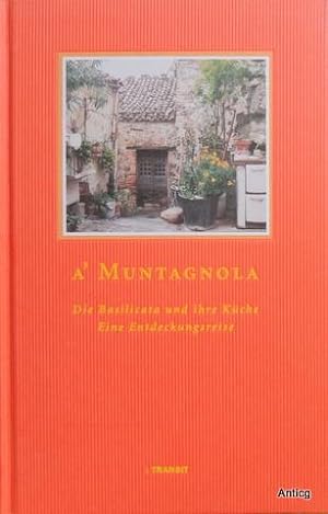 A` Muntagnola. Die Basilicata und ihre Küche. Eine Entdeckungsreise. Rezepte von Angela Matarrese.