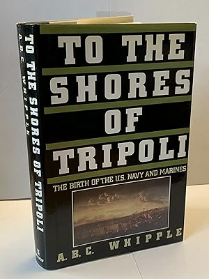 To the Shores of Tripoli: The Birth of the U.S. Navy and Marines