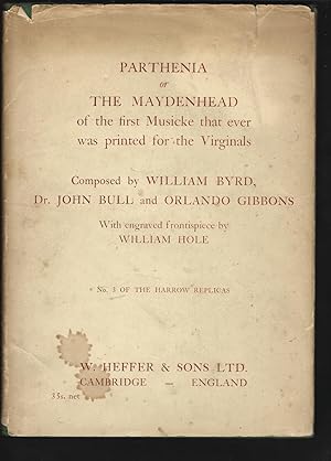 Seller image for Parthenia, or The Maydenhead Of the first musicke that ever was painted for the Virginalls. Composed by the famous masters William Byrd, Dr. John Bull & Orlando Gibbons, Gentlemen of His Majesties Illustrious Chappell. Ingraven by William Hole. The Harrow Replicas Number 3. for sale by Chaucer Bookshop ABA ILAB