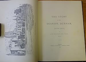 The story of the Deanery, Durham, 1070 - 1912, by G. W. Kitchen, D.D., F.S.A, Dean.