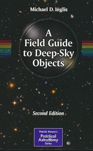 Immagine del venditore per A Field Guide to Deep-Sky Objects (The Patrick Moore Practical Astronomy Series). venduto da Antiquariat Bernhardt