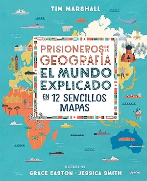 Prisioneros de la geografía El mundo explicado en 12 sencillos mapas