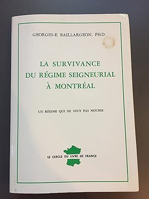 La Survivance du Regime Seigneurial a Montreal: Un regime qui ne veut pas mourir