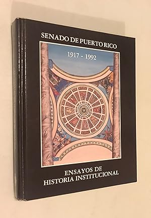 Senado de Puerto Rico 1917-1992 Ensayos de Historia Institucional