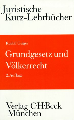 Grundgesetz und Völkerrecht : die Bezüge des Staatsrechts zum Völkerrecht und Europarecht ; ein S...