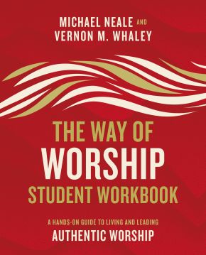 Seller image for The Way of Worship Student Workbook: A Hands-on Guide to Living and Leading Authentic Worship for sale by ChristianBookbag / Beans Books, Inc.