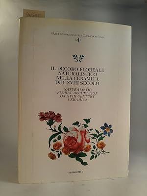 Il decoro floreale naturalistico nella ceramica del XVIII secolo. Naturalistic Floral Decortaion ...