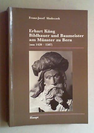 Bild des Verkufers fr Erhart Kng. Bildhauer und Baumeister am Mnster zu Bern (um 1420-1507). Untersuchungen zur Person, zum Werk und zum Wirkungskreis eines westflischen Knstlers der Sptgotik. zum Verkauf von Antiquariat Sander