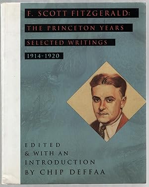 Seller image for F. Scott Fitzgerald: The Princeton Years Selected Writings 1914-1920 for sale by Between the Covers-Rare Books, Inc. ABAA