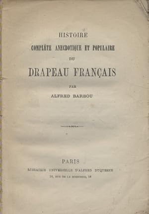 Histoire complète anecdotique et populaire du drapeau français. Fin XIXe. Vers 1900.