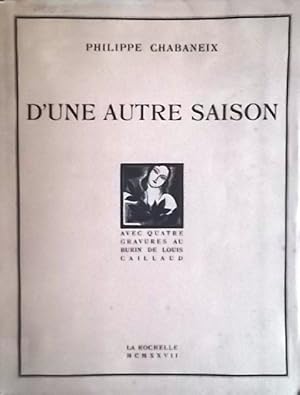 D'une autre saison. Avec quatre gravures au burin de Louis Cailleau.