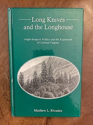 Long Knives and the Longhouse: Anglo-Iroquois Politics and the Expansion of Colonial Virginia