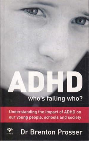 Bild des Verkufers fr ADHD: Who's Failing Who?: Understanding the Impact of ADHD On Our Young People, Schools and Society zum Verkauf von Goulds Book Arcade, Sydney