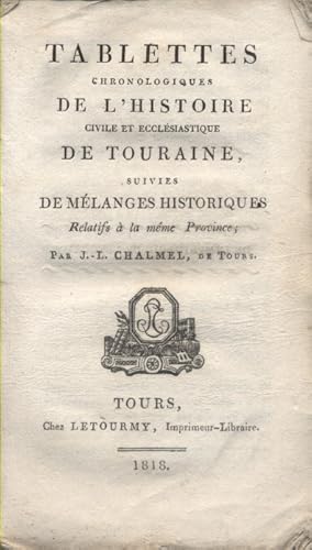 Tablettes chronologiques de l'histoire civile et ecclésiastique de Touraine, suivies de mélanges ...