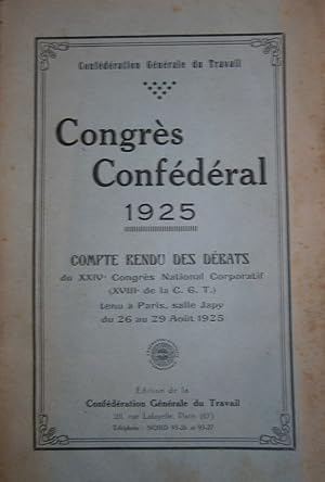 Congrès confédéral 1925. Compte-rendu des débats du XXIVe congrès national corporatif (XVIIIe de ...
