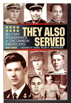 THEY ALSO SERVED: Military Biographies of Uncommon Americans.