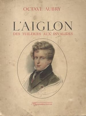 Image du vendeur pour L'aiglon des Tuileries aux Invalides - Octave Aubry mis en vente par Book Hmisphres