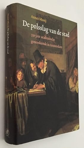 De polsslag van de stad. 350 Jaar academische geneeskunde in Amsterdam. [Hardcover]