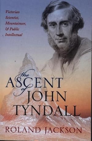 Bild des Verkufers fr The Ascent of John Tyndall : Victorian Scientist, Mountaineer, and Public Intellectual zum Verkauf von AHA-BUCH GmbH