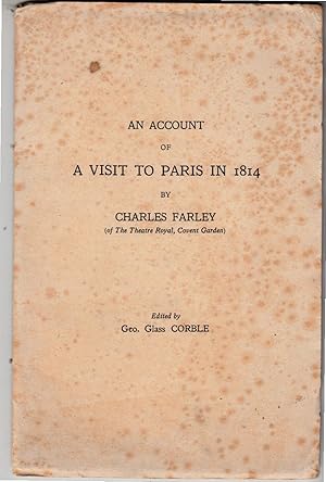 Bild des Verkufers fr An Account of A Visit to Paris in 1814 by Charles Farley (of The Theatre Royal, Covent Garden) zum Verkauf von *bibliosophy*