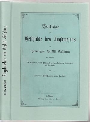 Beiträge zur Geschichte des Jagdwesens im ehemaligen Erzstift Salzburg mit Einbezug der an Bayern...