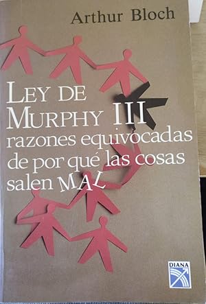 LEY DE MURPHY III, RAZONES EQUIVOCADAS DE POR QUE LAS COSAS SALEN MAL.