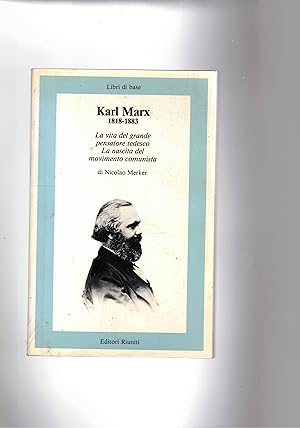 Seller image for Karl Marx 1818-1883. La vita del grande pensatore tedesco. La nascita del movimeento comunista. for sale by Libreria Gull