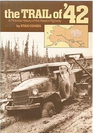 The Trail of '42 - A pictorial history of the Alaska Highway