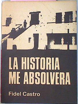 Seller image for La Historia Me Absolvera for sale by Almacen de los Libros Olvidados