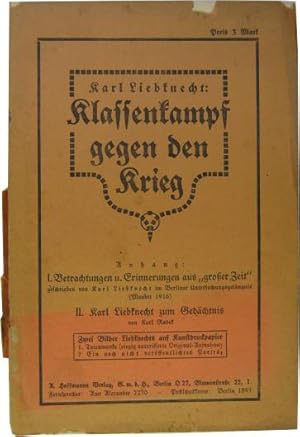 Bild des Verkufers fr Klassenkampf gegen den Krieg. Im Anhang: 1. Betrachtungen und Erinnerungen aus groer Zeit , geschrieben von Karl Liebknecht im Berliner Untersuchungsgefngnis (Moabit 1916) 2. Karl Liebknecht zum Gedchtnis, von Karl Radek (1919) zum Verkauf von Rotes Antiquariat