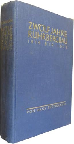 Zwölf Jahre Ruhrbergbau. Aus seiner Geschichte vom Kriegsanfang bis zum Franzosenabmarsch (1914 -...