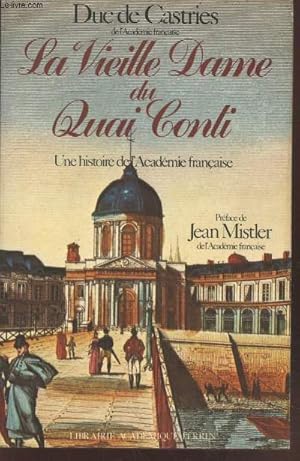 Seller image for La Vieille Dame du Quai Conti : Une histoire de l'Acadmie Franaise (Avec envoi d'auteur) for sale by Le-Livre
