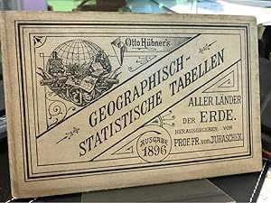 Otto Hübner`s Geographisch-statistische Tabellen aller Länder der Erde. 45. Ausgabe für das Jahr ...