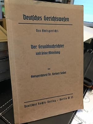 Der Grundbuchrichter und seine Abteilung. Deutsches Gerichtswesen. Das Amtsgericht.