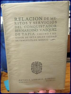 Imagen del vendedor de RELACION DE MERITOS Y SERVICIOS DEL CONQUISTADOR BERNARDINO VAZQUEZ DE TAPIA a la venta por Parnassus Book Service, Inc