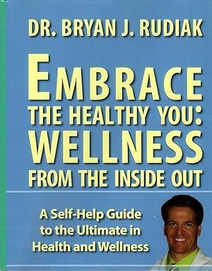 Image du vendeur pour Embrace The Healthy You: Wellness from the Inside Out: "A Self-Help Guide to the Ultimate in Health and Wellness" mis en vente par Clausen Books, RMABA