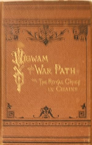 Bild des Verkufers fr Wigwam and War-Path or The Royal Chief In Chains By Hon. A.B. Meacham, Ex-Superintendent Of indian Affairs And Chairman Of The Late Modoc Peace Commission, Illustrated by Portraits of The Author, Gen.Canby, DR. Thomas, Capt. Jack, Schonchin. zum Verkauf von Old West Books  (ABAA)