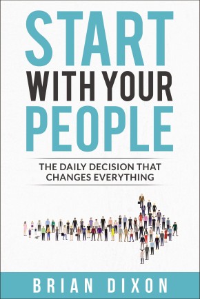 Image du vendeur pour Start with Your People: The Daily Decision that Changes Everything mis en vente par ChristianBookbag / Beans Books, Inc.