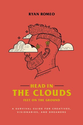 Seller image for Head in the Clouds, Feet on the Ground: A Survival Guide for Creatives, Visionaries, and Dreamers for sale by ChristianBookbag / Beans Books, Inc.