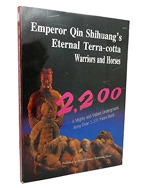 EMPEROR QIN SHIHUANG'S ETERNAL TERRA-COTTA WARRIORS AND HORSES
