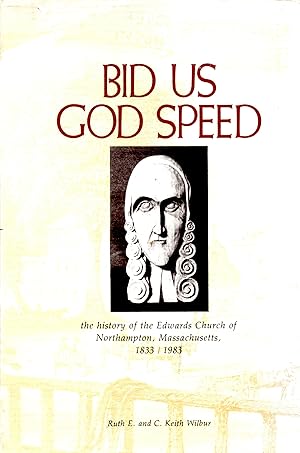 Seller image for Bid Us God Speed The History of the Edwards Church of Northampton Massachusetts, 1833 / 1983 for sale by Book Booth