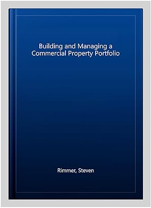 Seller image for Building and Managing a Commercial Property Portfolio for sale by GreatBookPrices
