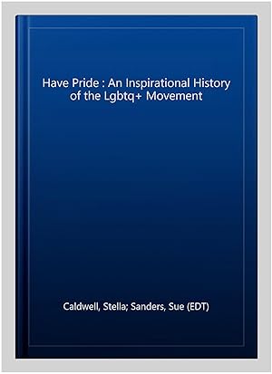 Seller image for Have Pride : An Inspirational History of the Lgbtq+ Movement for sale by GreatBookPricesUK