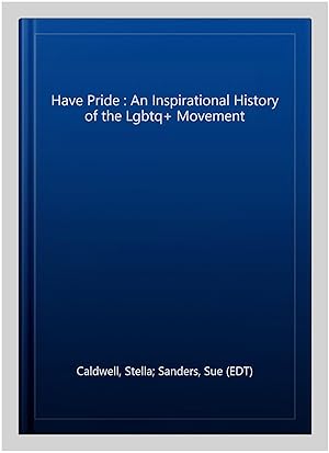 Seller image for Have Pride : An Inspirational History of the Lgbtq+ Movement for sale by GreatBookPrices