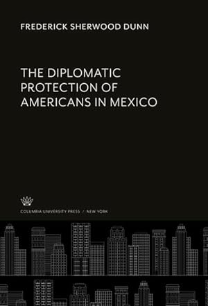Seller image for The Diplomatic Protection of Americans in Mexico for sale by BuchWeltWeit Ludwig Meier e.K.