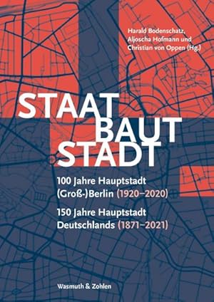 Bild des Verkufers fr Staat baut Stadt : 100 Jahre Hauptstadt (Gro-)Berlin (1920-2020) 150 Jahre Hauptstadt Deutschlands (1871-2021) zum Verkauf von AHA-BUCH GmbH