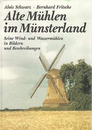 Alte Mühlen im Münsterland. Seine Wind- und Wassermühlen in Bildern und Beschreibungen.