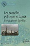 Image du vendeur pour Les Nouvelles Politiques Urbaines, Une Gographie Des Villes mis en vente par RECYCLIVRE